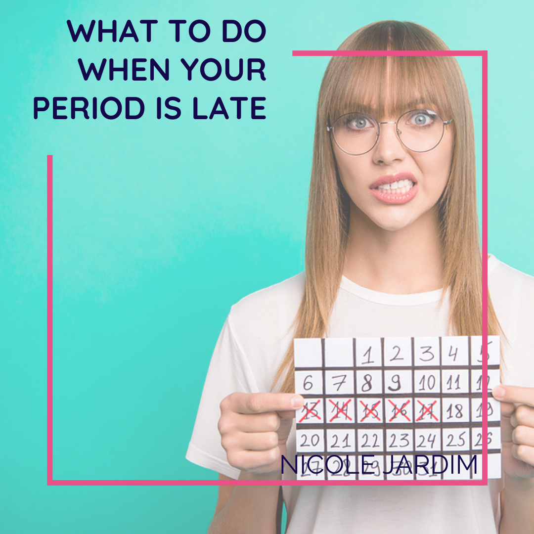 what-to-do-when-your-period-is-late-nicole-jardim