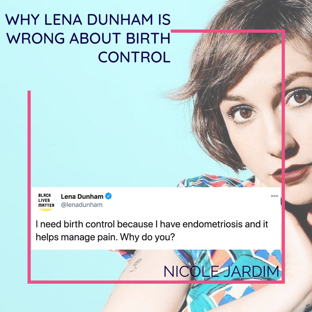 Why Lena Dunham is wrong about birth control Nicole Jardim