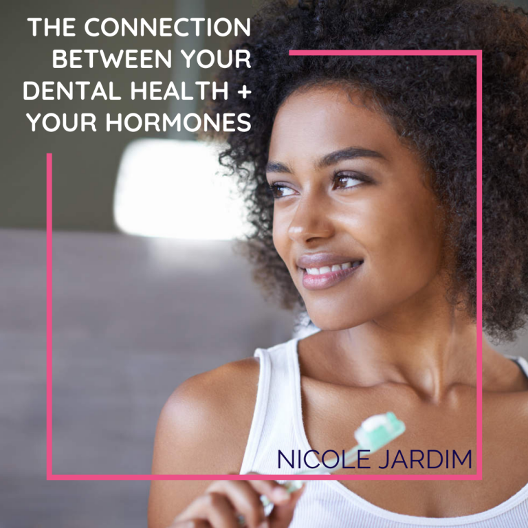 The connection between your dental health + your hormones