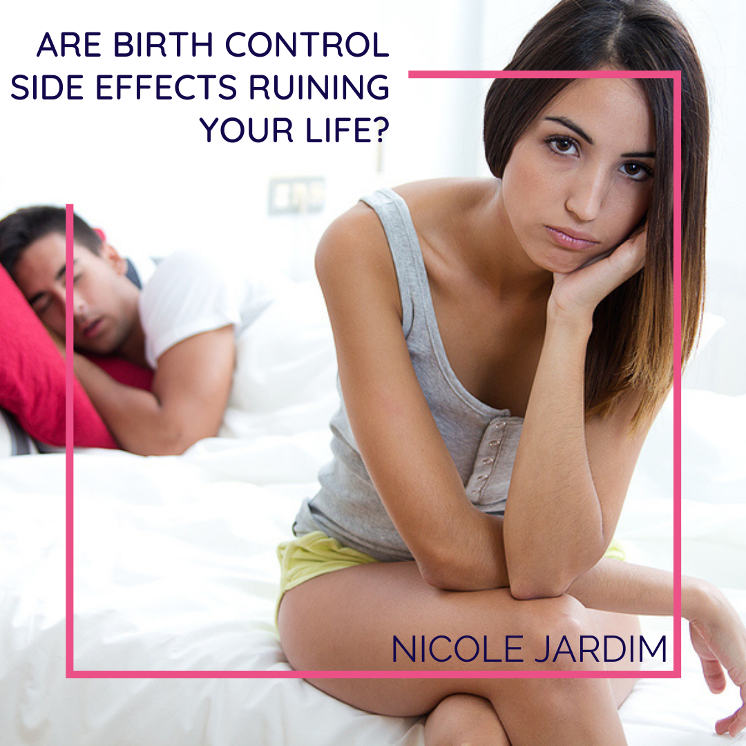 are-birth-control-side-effects-ruining-your-life-nicole-jardim