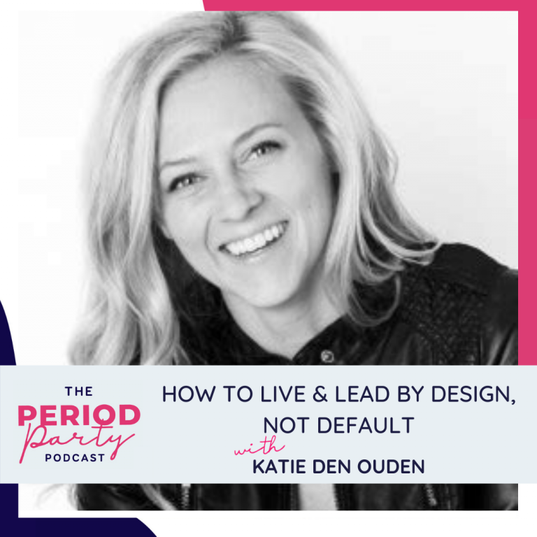 How to Live & Lead by Design, Not Default with Katie Den Ouden