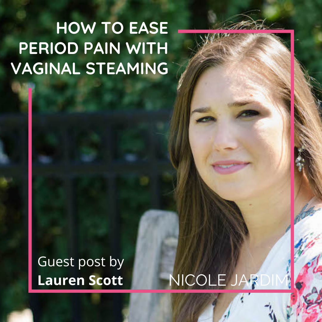 how-to-ease-period-pain-with-vaginal-steaming-nicole-jardim