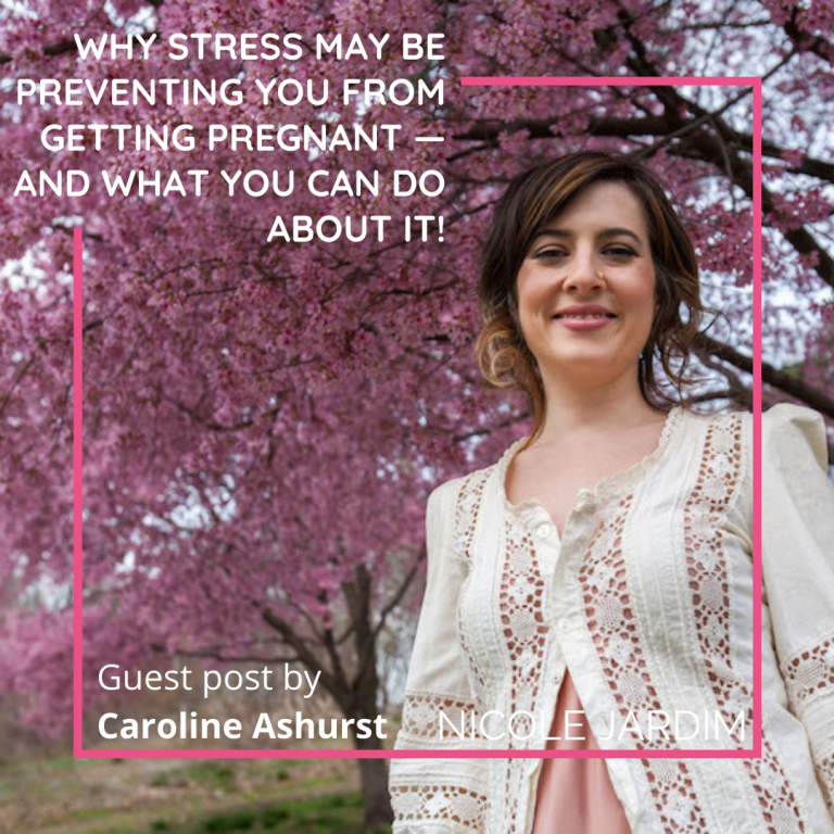 Why Stress May Be Preventing You From Getting Pregnant — And What You Can Do About It!