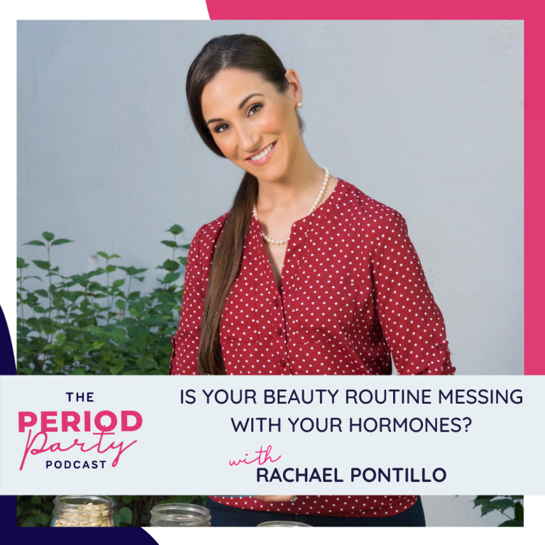 Pictured here is podcast guest Rachael Pontillo who joins us on the Period Party Podcast to talk about Is Your Beauty Routine Messing with Your Hormones?