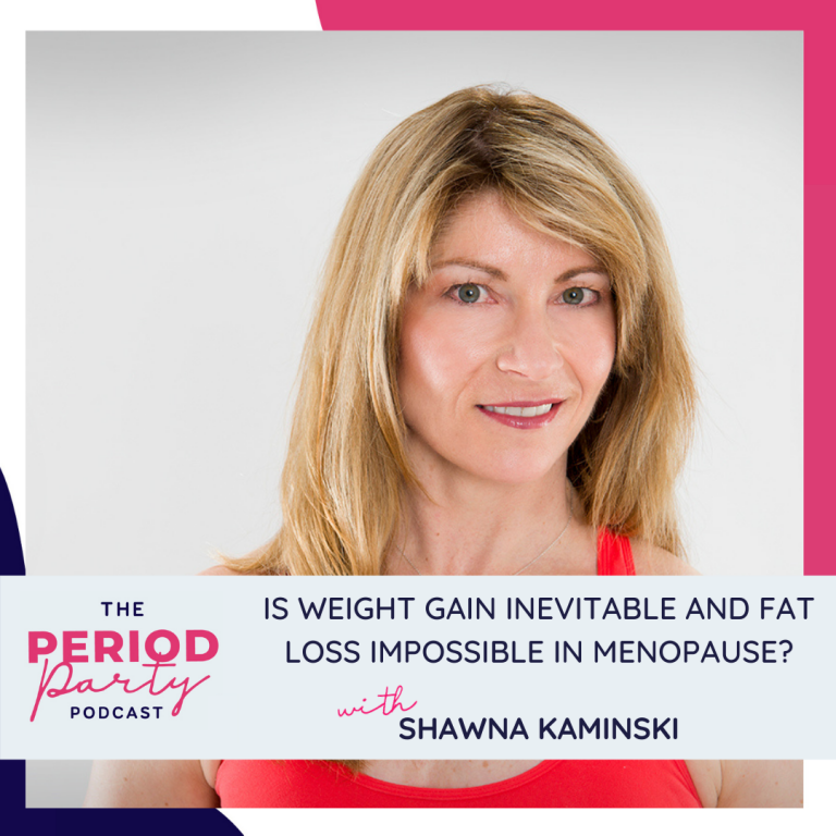 Pictured here is podcast guest Shawna Kaminski who joins us on the Period Party Podcast to talk about Is Weight Gain Inevitable and Fat Loss Impossible in Menopause?