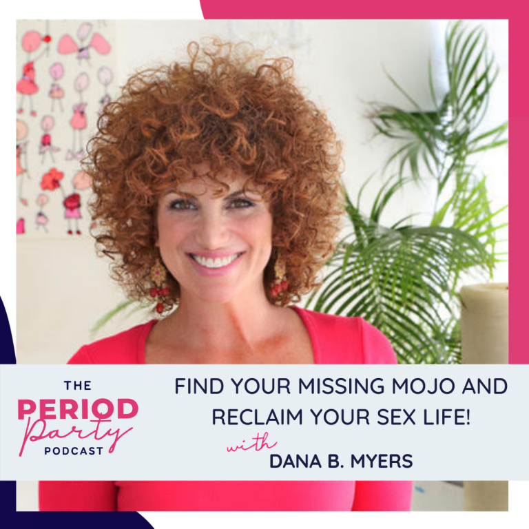 Pictured here is podcast guest Dana B. Myers who joins us on the Period Party Podcast to talk about Finding Your Missing Mojo and Reclaiming Your Sex Life!