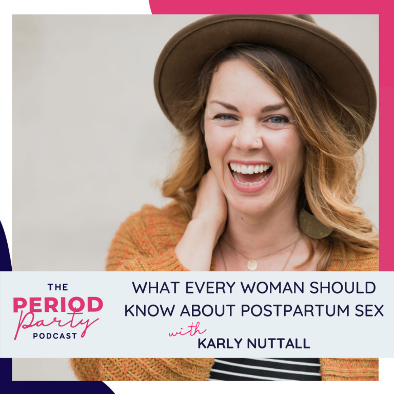 Pictured here is podcast guest Karly Nuttall who joins us on the Period Party Podcast to talk about What Every Woman Should Know About Postpartum Sex.