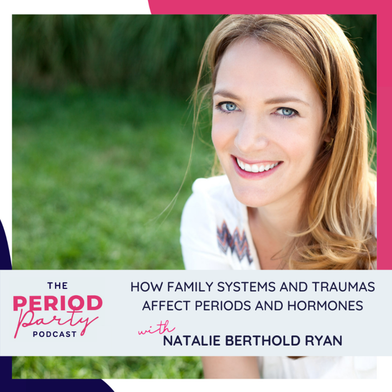 Pictured here is podcast guest Natalie Berthold Ryan who joins us on the Period Party Podcast to talk about How Family Systems and Traumas Affect Periods and Hormones.