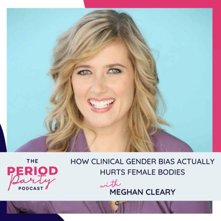 Pictured here is podcast guest Meghan Cleary who joins us on the Period Party Podcast to talk about How Clinical Gender Bias Actually Hurts Female Bodies.