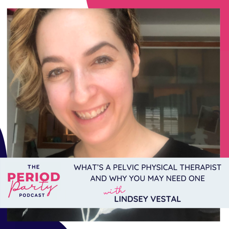 Pictured here is podcast guest Lindsey Vestal who joins us on the Period Party Podcast to talk about What’s a Pelvic Physical Therapist and Why You May Need One.