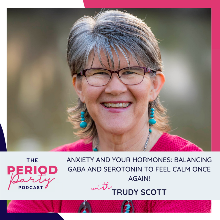 Pictured here is podcast guest Trudy Scott who joins us on the Period Party Podcast to talk about Anxiety and Your Hormones: Balancing GABA and Serotonin to Feel Calm Once Again!