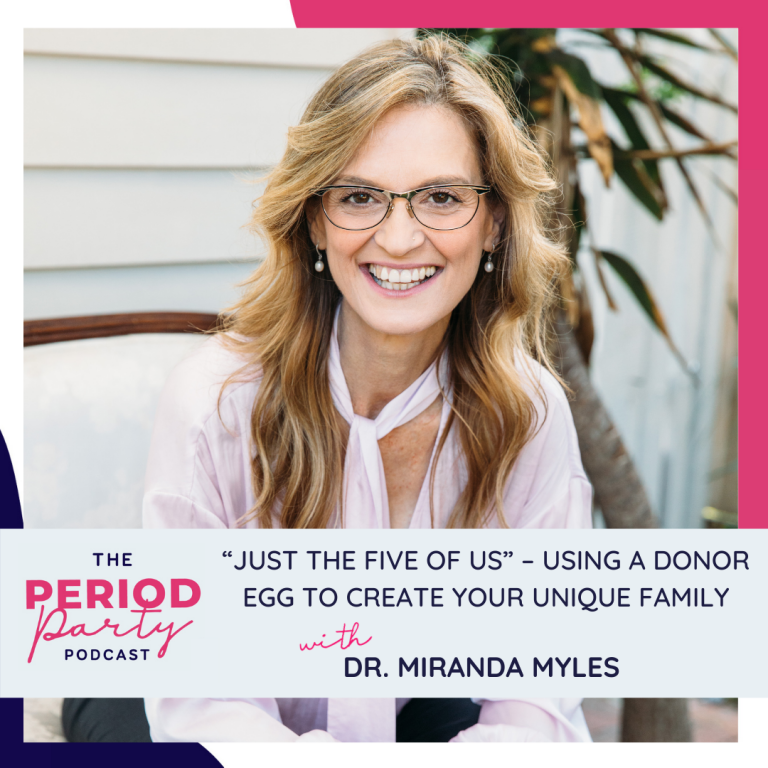Pictured here is podcast guest Dr. Miranda Myles who joins us on the Period Party Podcast to talk about when intending parents should start considering egg donation.