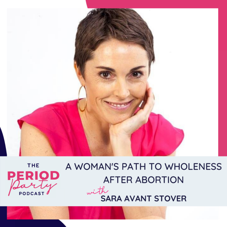 Pictured here is podcast guest Sara Avant Stover who joins us on the Period Party Podcast to talk about A Woman's Path to Wholeness After Abortion.