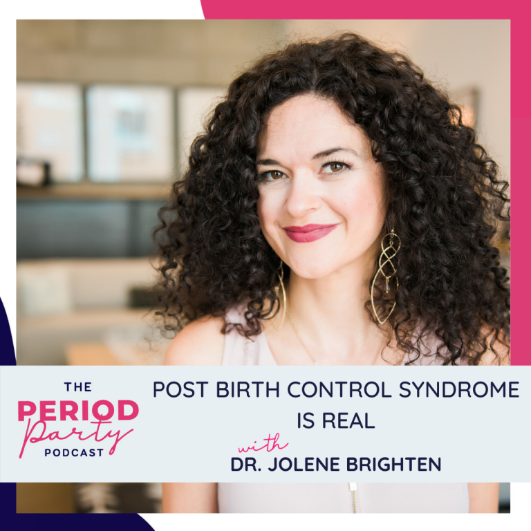 Pictured here is podcast guest Dr. Jolene Brighten who joins us on the Period Party Podcast to talk about Post Birth Control Syndrome.