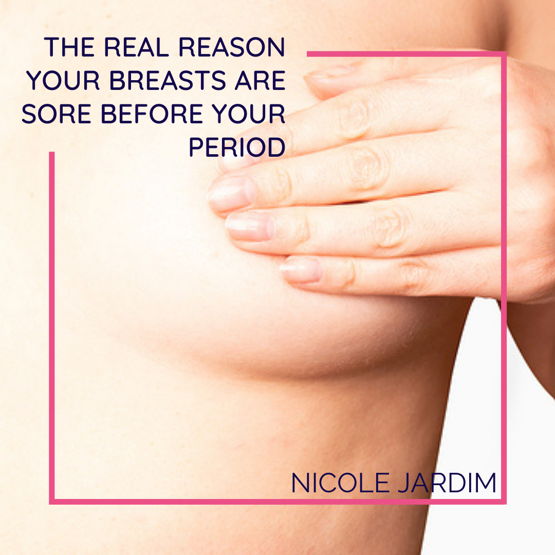 The Real Reason Your Breasts Are Sore Before Your Period - Nicole Jardim