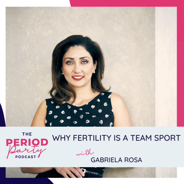 Pictured here is podcast guest Gabriela Rosa who joins us on the Period Party Podcast to talk about Why Fertility is a Team Sport.
