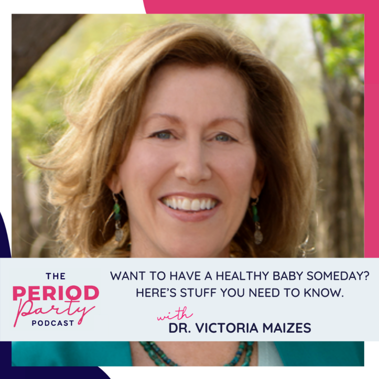 Pictured here is podcast guest Dr. Victoria Maizes who joins us on the Period Party Podcast to talk about fertility and how to have a healthy baby.