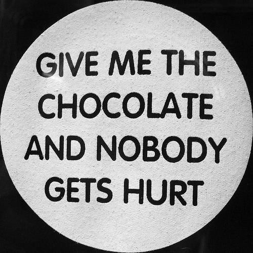 Give me chocolate and nobody gets hurt