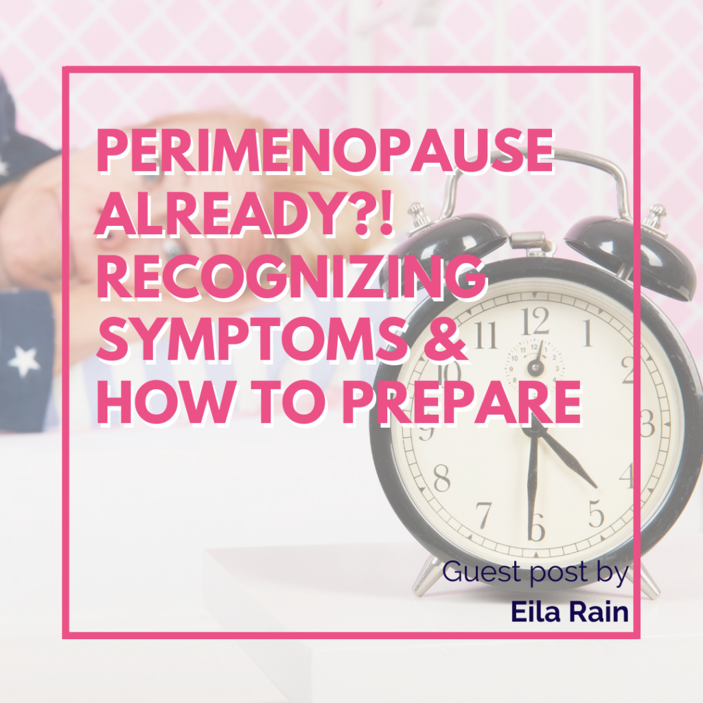 Perimenopause Already? Recognize Symptoms & How to Prepare