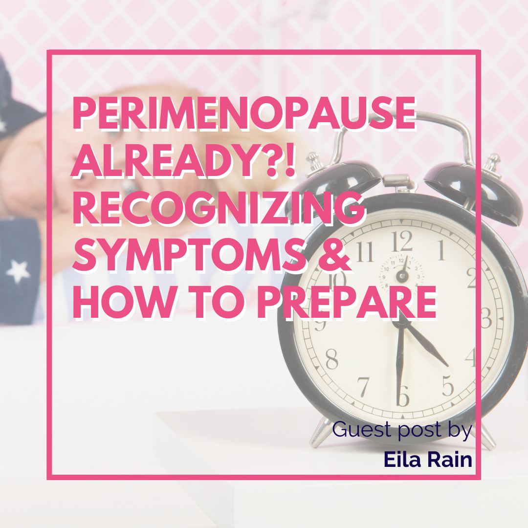 Perimenopause Already?! Recognizing Symptoms & How to Prepare