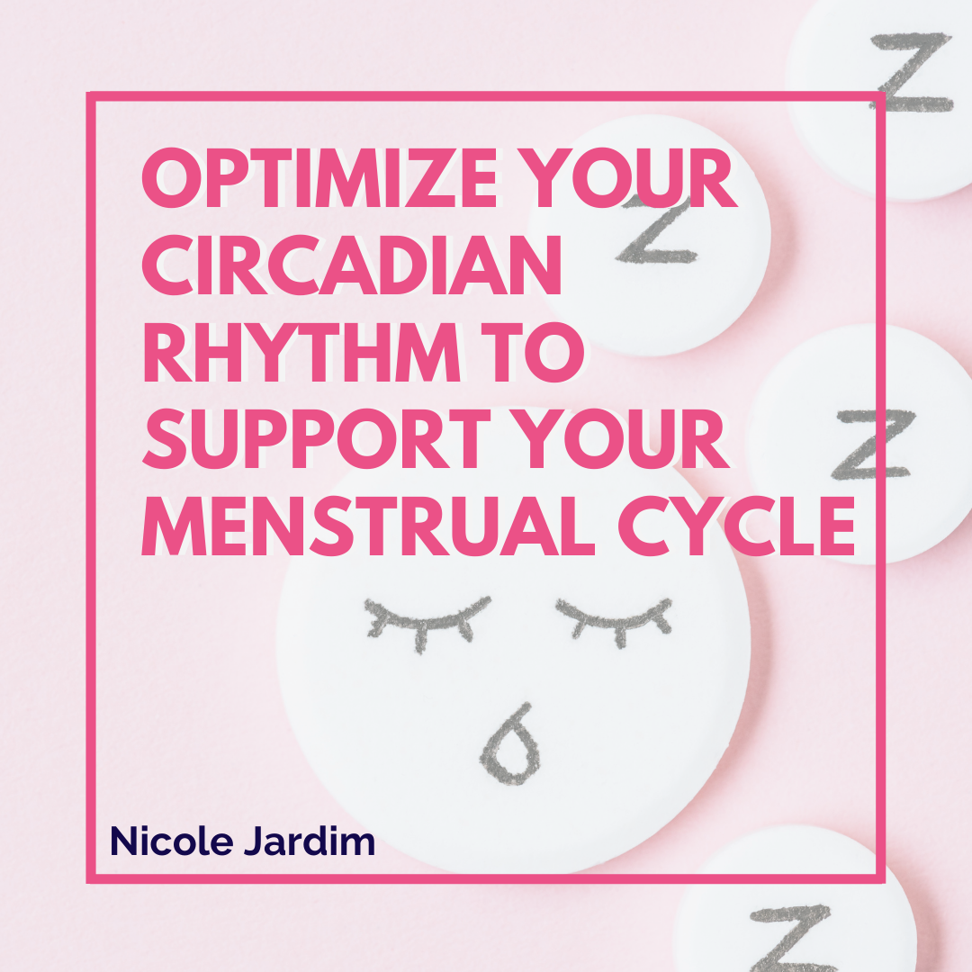Optimize Your Circadian Rhythm To Support Your Menstrual Cycle