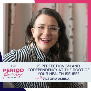 Victoria Albina Period Party Podcast