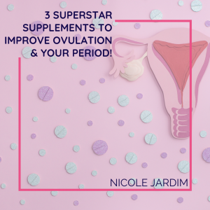 3 superstar supplements to improve ovulation & your period!