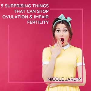 5 surprising things that can stop ovulation & impair fertility