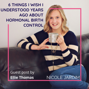 6 Things I Wish I Understood Years Ago about Hormonal Birth Control