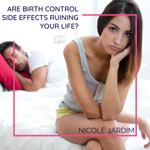 Are Birth Control Side Effects Ruining Your Life?