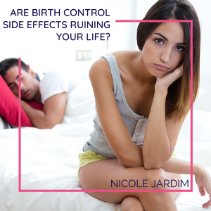 Are Birth Control Side Effects Ruining Your Life?