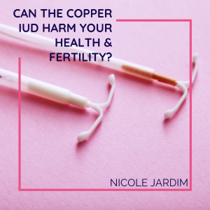 Can the copper IUD harm your health & fertility?