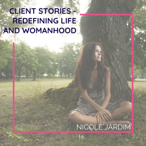 Client Stories - Redefining life and womanhood