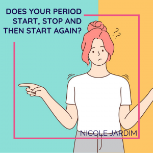 Does your period start, stop and then start again?
