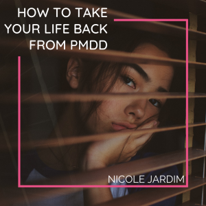 How to Take Your Life Back From PMDD