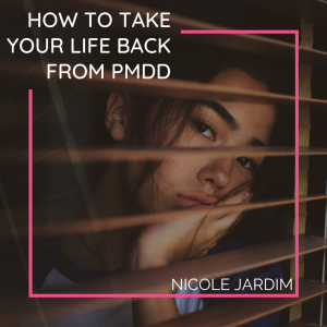 How to Take Your Life Back From PMDD