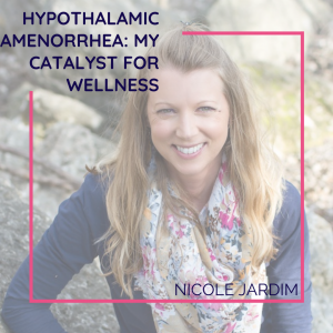 Hypothalamic Amenorrhea: My Catalyst for Wellness