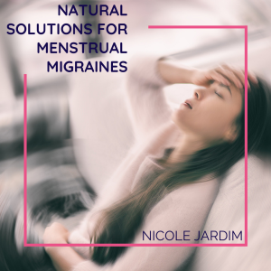 Natural Solutions For Menstrual Migraines