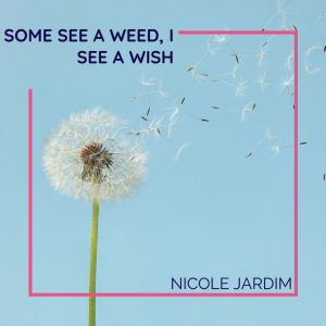 Some see a weed, I see a wish