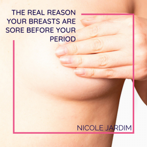 The Real Reason Your Breasts Are Sore Before Your Period