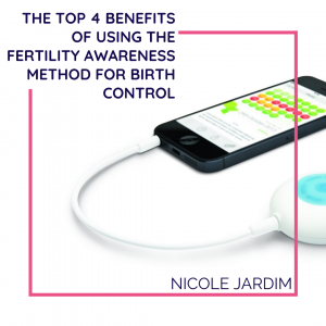The Top 4 Benefits of Using The Fertility Awareness Method for Birth Control